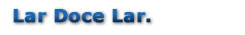 Lar Doce Lar.